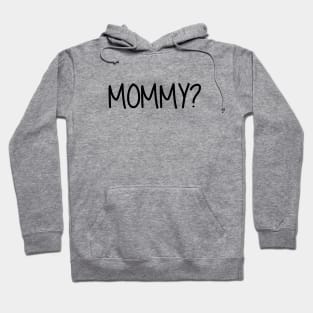 Mommy Question Mark Mommy? Black Text Hoodie